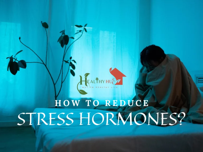HOW TO REDUCE STRESS HORMONES? HOW TO REDUCE STRESS HORMONE